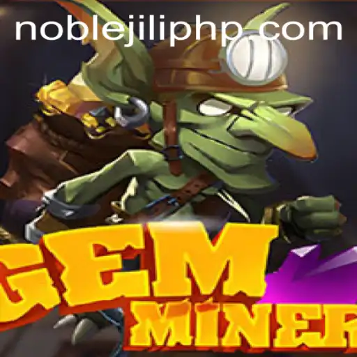 Uncovering the World of GemMiner: An In-Depth Look at NOBLEJILI's Latest Game