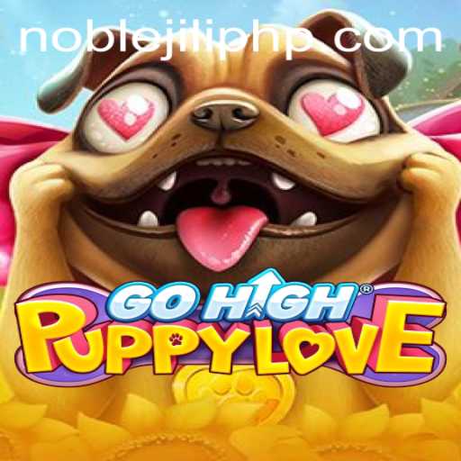Experience the Thrills of GoHighPuppyLove with NOBLEJILI: A Comprehensive Guide