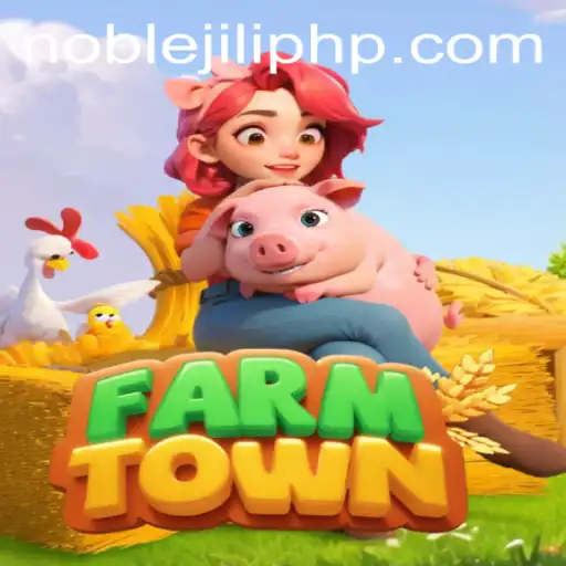 Exploring FarmTown: A Comprehensive Guide with NobleJili Insight