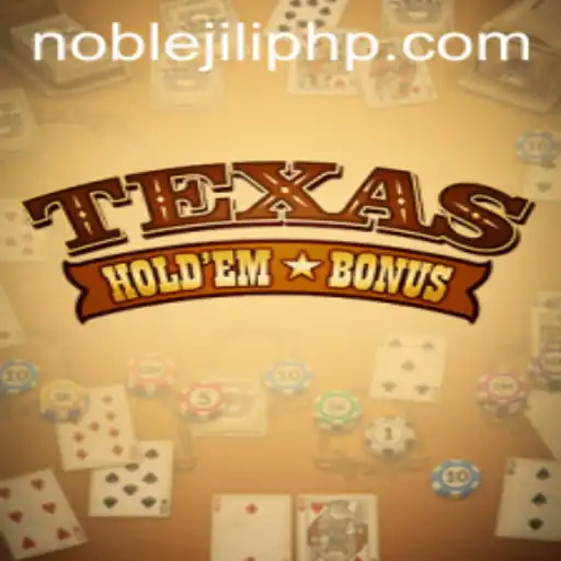 Exploring the Excitement of Texas Hold'em Bonus and the Rise of NOBLEJILI